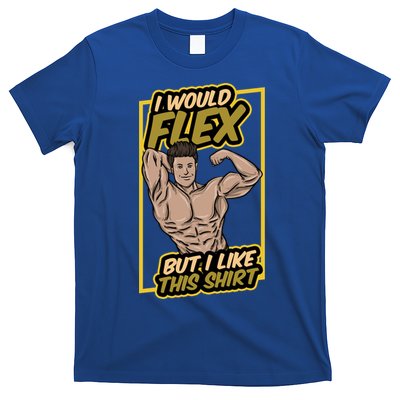 I Would Flex But I Like This Funny Gift Workout Sport Gym Gift T-Shirt