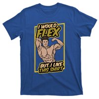 I Would Flex But I Like This Funny Gift Workout Sport Gym Gift T-Shirt