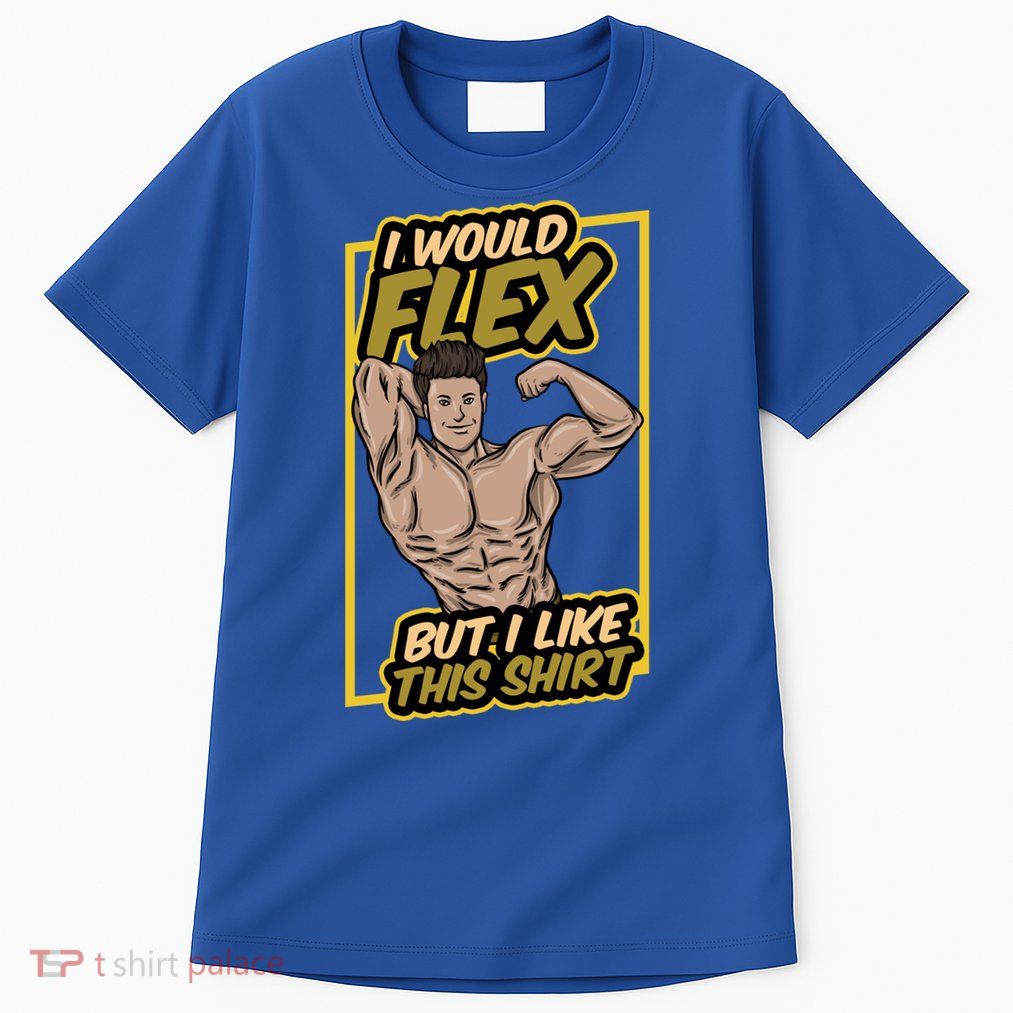 I Would Flex But I Like This Funny Gift Workout Sport Gym Gift Tall T-Shirt