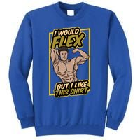 I Would Flex But I Like This Funny Gift Workout Sport Gym Gift Tall Sweatshirt