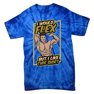 I Would Flex But I Like This Funny Gift Workout Sport Gym Gift Tie-Dye T-Shirt