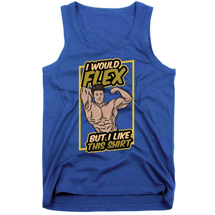 I Would Flex But I Like This Funny Gift Workout Sport Gym Gift Tank Top