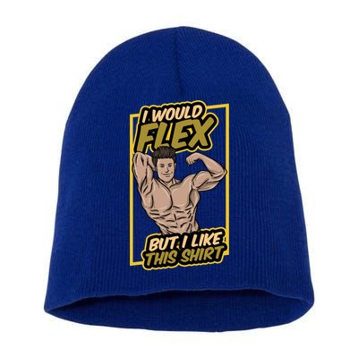 I Would Flex But I Like This Funny Gift Workout Sport Gym Gift Short Acrylic Beanie