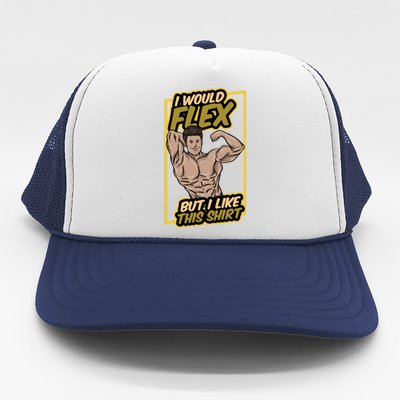 I Would Flex But I Like This Funny Gift Workout Sport Gym Gift Trucker Hat