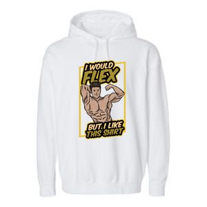 I Would Flex But I Like This Funny Gift Workout Sport Gym Gift Garment-Dyed Fleece Hoodie