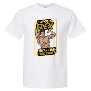 I Would Flex But I Like This Funny Gift Workout Sport Gym Gift Garment-Dyed Heavyweight T-Shirt