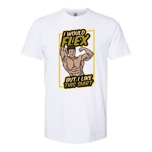 I Would Flex But I Like This Funny Gift Workout Sport Gym Gift Softstyle CVC T-Shirt