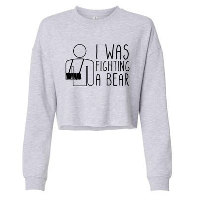 I Was Fighting A Bear Broken Arm Cool Gift Cropped Pullover Crew