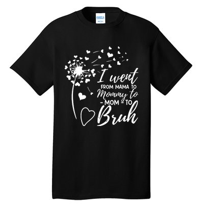 I Went From Mom Bruh Gifts Mothers Day Best Mom Ever Tall T-Shirt