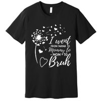 I Went From Mom Bruh Gifts Mothers Day Best Mom Ever Premium T-Shirt