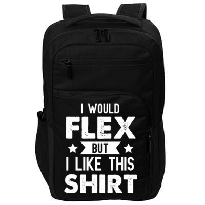 I Would Flex But I Like This Gift Funny Workout Gym Gift Impact Tech Backpack