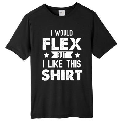 I Would Flex But I Like This Gift Funny Workout Gym Gift Tall Fusion ChromaSoft Performance T-Shirt