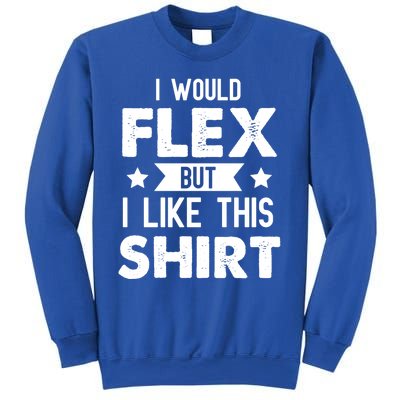 I Would Flex But I Like This Gift Funny Workout Gym Gift Sweatshirt