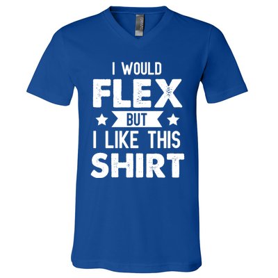 I Would Flex But I Like This Gift Funny Workout Gym Gift V-Neck T-Shirt