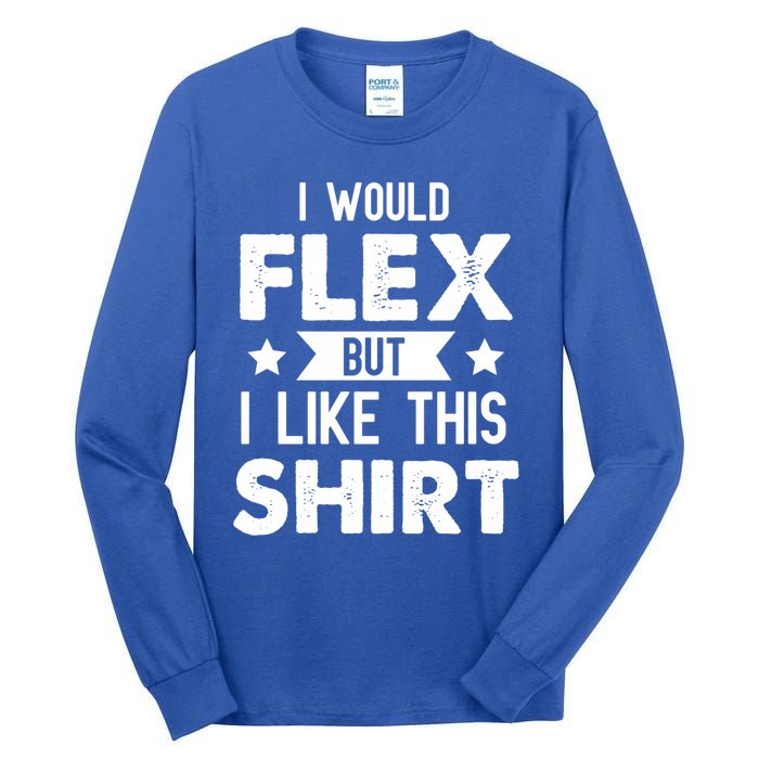 I Would Flex But I Like This Gift Funny Workout Gym Gift Tall Long Sleeve T-Shirt