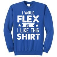 I Would Flex But I Like This Gift Funny Workout Gym Gift Tall Sweatshirt