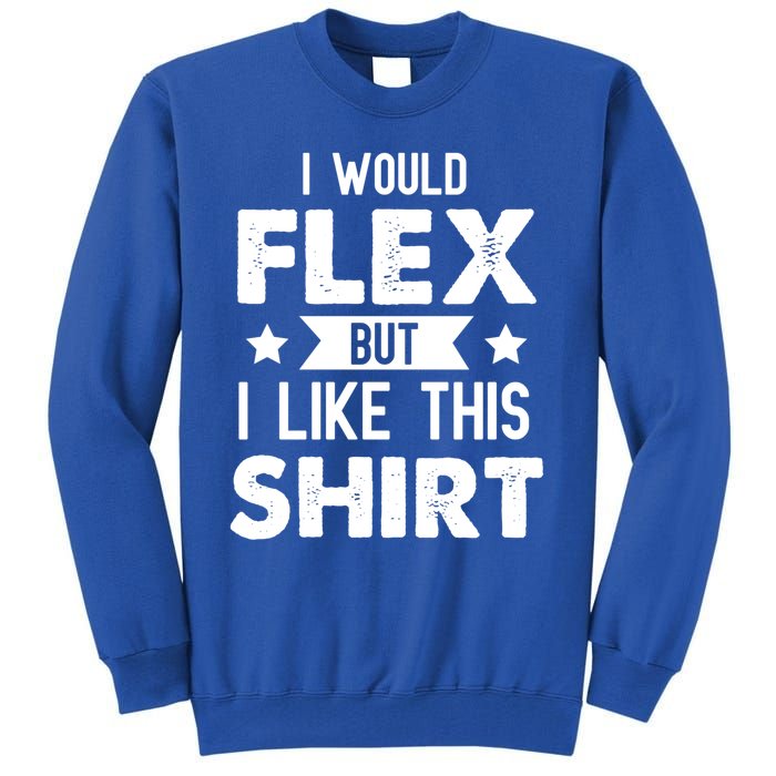 I Would Flex But I Like This Gift Funny Workout Gym Gift Tall Sweatshirt