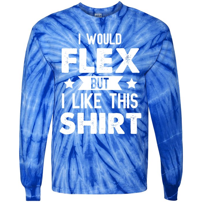 I Would Flex But I Like This Gift Funny Workout Gym Gift Tie-Dye Long Sleeve Shirt