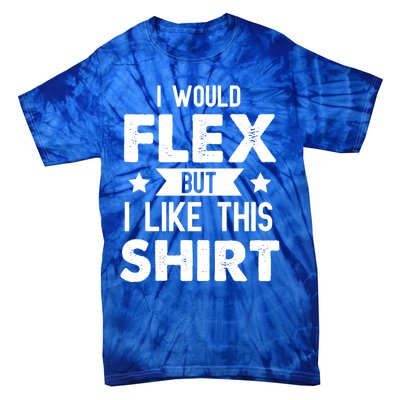 I Would Flex But I Like This Gift Funny Workout Gym Gift Tie-Dye T-Shirt