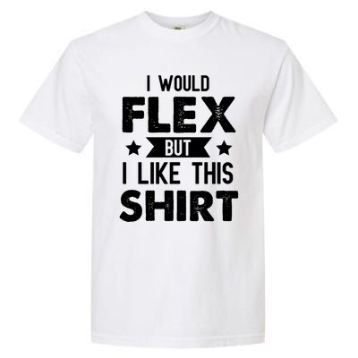 I Would Flex But I Like This Gift Funny Workout Gym Gift Garment-Dyed Heavyweight T-Shirt