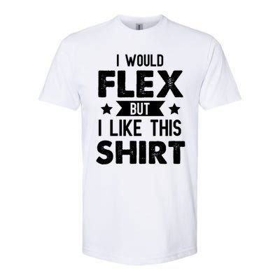 I Would Flex But I Like This Gift Funny Workout Gym Gift Softstyle CVC T-Shirt