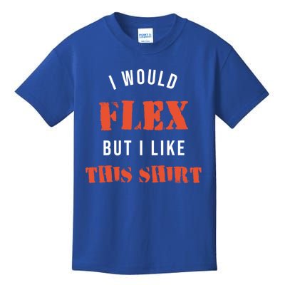 I Would Flex But I Like This Funny Gift Muscle Fitness Gift Kids T-Shirt