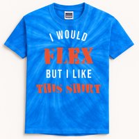 I Would Flex But I Like This Funny Gift Muscle Fitness Gift Kids Tie-Dye T-Shirt