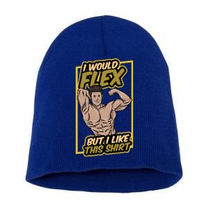 I Would Flex But I Like This Gift Workout Sport Gym Cute Gift Short Acrylic Beanie