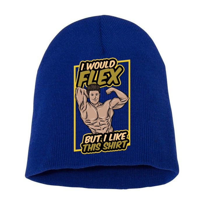 I Would Flex But I Like This Gift Workout Sport Gym Cute Gift Short Acrylic Beanie