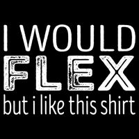 I Would Flex But I Like This Gift Workout Great Gift Cooling Performance Crew T-Shirt