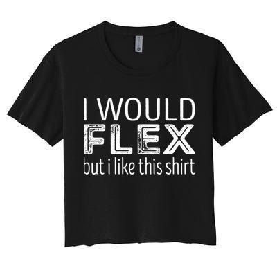 I Would Flex But I Like This Gift Workout Great Gift Crop Top