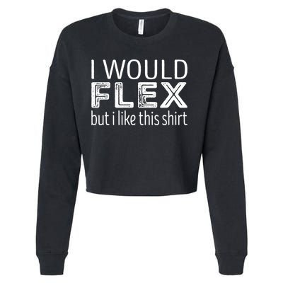 I Would Flex But I Like This Gift Workout Great Gift Cropped Pullover Crew