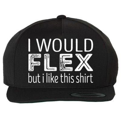 I Would Flex But I Like This Gift Workout Great Gift Wool Snapback Cap