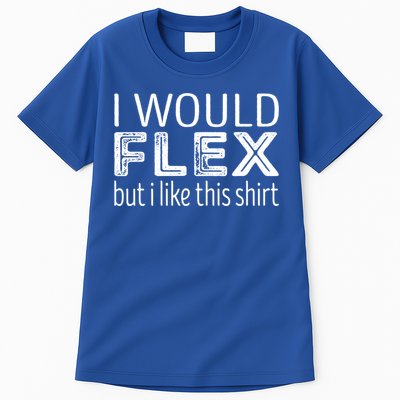 I Would Flex But I Like This Gift Workout Great Gift Tall T-Shirt