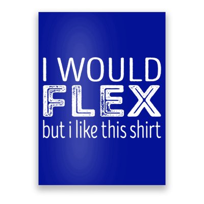 I Would Flex But I Like This Gift Workout Great Gift Poster