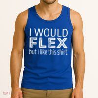 I Would Flex But I Like This Gift Workout Great Gift Tank Top