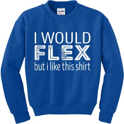 I Would Flex But I Like This Gift Workout Great Gift Kids Sweatshirt