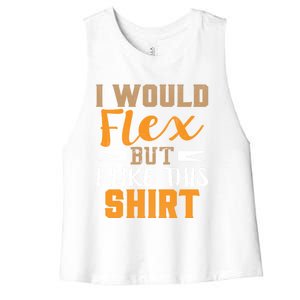 I Would Flex But I Like This Gift Funny Muscles Gift Women's Racerback Cropped Tank