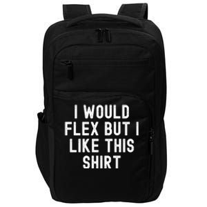 I Would Flex But I Like This Gift Funny Sarcastic Gym Gift Impact Tech Backpack