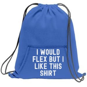 I Would Flex But I Like This Gift Funny Sarcastic Gym Gift Sweatshirt Cinch Pack Bag