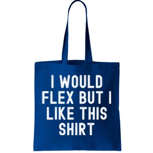 I Would Flex But I Like This Gift Funny Sarcastic Gym Gift Tote Bag