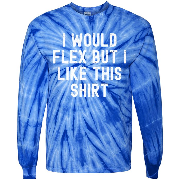 I Would Flex But I Like This Gift Funny Sarcastic Gym Gift Tie-Dye Long Sleeve Shirt