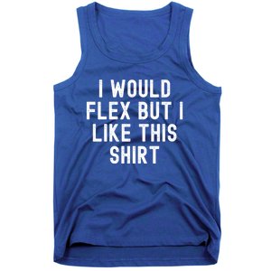 I Would Flex But I Like This Gift Funny Sarcastic Gym Gift Tank Top