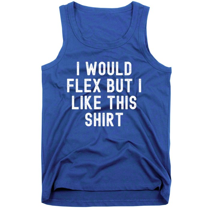 I Would Flex But I Like This Gift Funny Sarcastic Gym Gift Tank Top