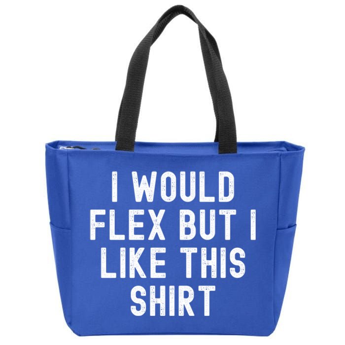 I Would Flex But I Like This Gift Funny Sarcastic Gym Gift Zip Tote Bag