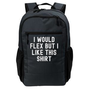 I Would Flex But I Like This Gift Funny Sarcastic Gym Gift Daily Commute Backpack