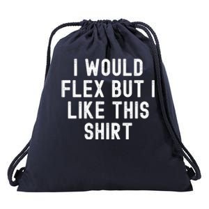 I Would Flex But I Like This Gift Funny Sarcastic Gym Gift Drawstring Bag