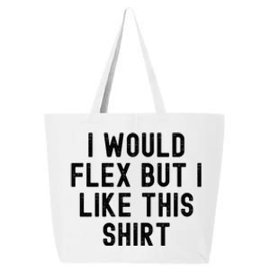 I Would Flex But I Like This Gift Funny Sarcastic Gym Gift 25L Jumbo Tote