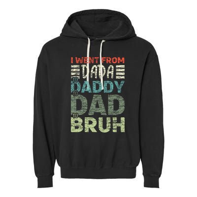 I Went From Dada To Daddy To Dad To Bruh Funny Fathers Day Garment-Dyed Fleece Hoodie