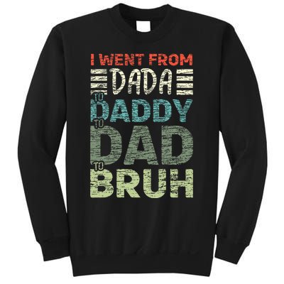 I Went From Dada To Daddy To Dad To Bruh Funny Fathers Day Sweatshirt